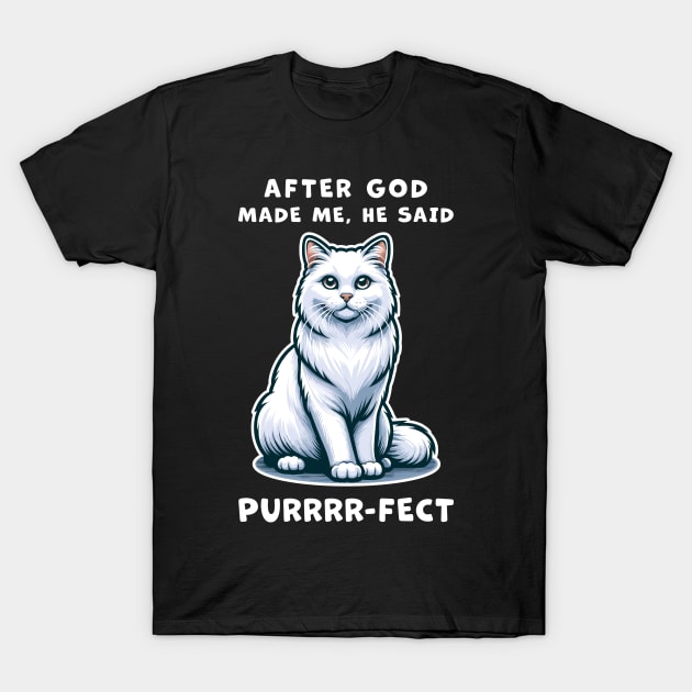 White Long Hair cat funny graphic t-shirt of cat saying "After God made me, he said Purrrr-fect." T-Shirt by Cat In Orbit ®